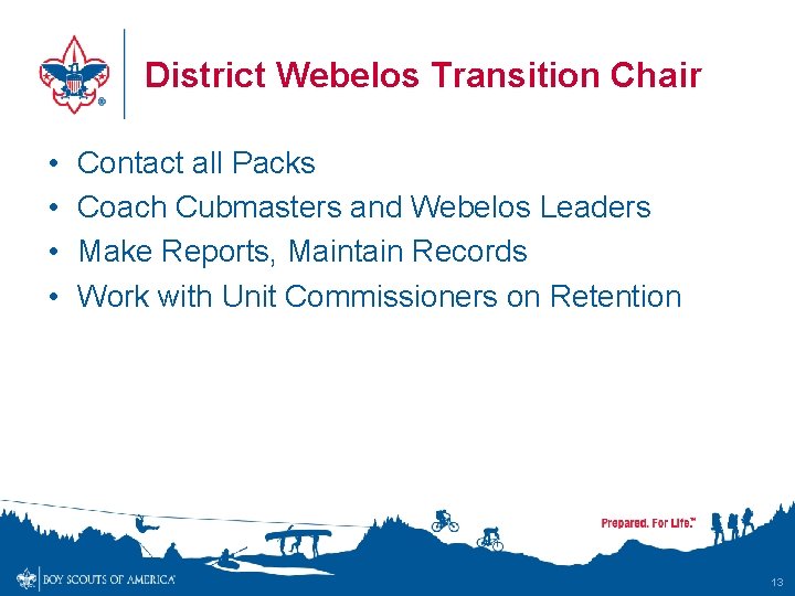 District Webelos Transition Chair • • Contact all Packs Coach Cubmasters and Webelos Leaders