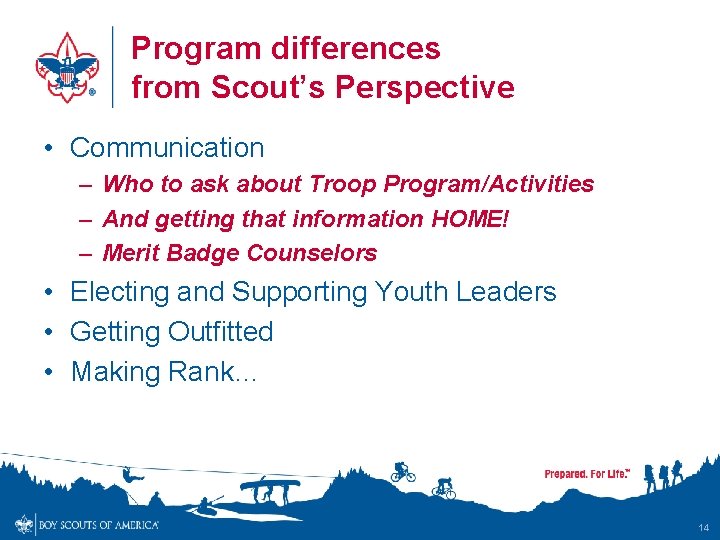 Program differences from Scout’s Perspective • Communication – Who to ask about Troop Program/Activities