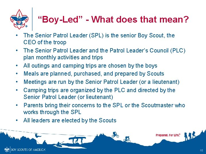 “Boy-Led” - What does that mean? • The Senior Patrol Leader (SPL) is the