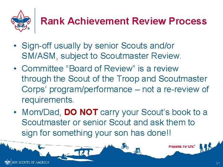 Rank Achievement Review Process • Sign-off usually by senior Scouts and/or SM/ASM, subject to