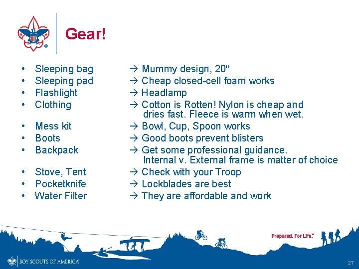 Gear! • • Sleeping bag Sleeping pad Flashlight Clothing • Mess kit • Boots