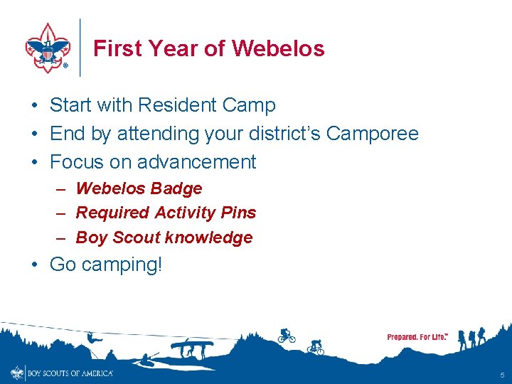 First Year of Webelos • Start with Resident Camp • End by attending your