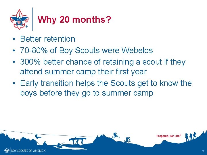 Why 20 months? • Better retention • 70 -80% of Boy Scouts were Webelos