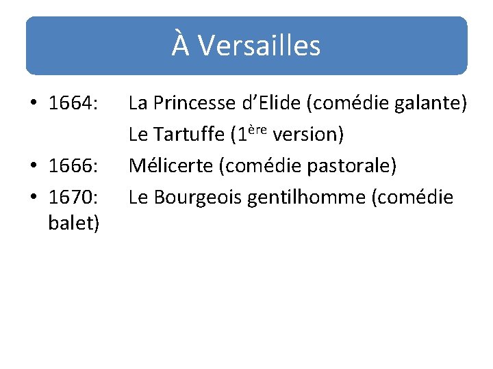 À Versailles • 1664: • 1666: • 1670: balet) La Princesse d’Elide (comédie galante)