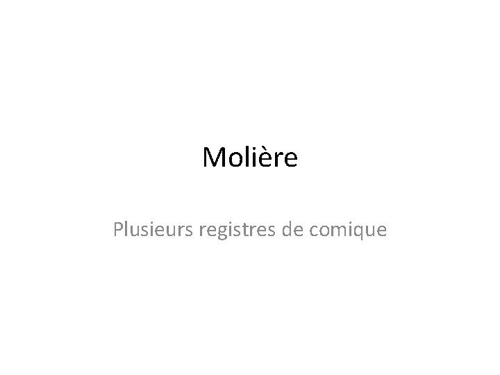 Molière Plusieurs registres de comique 