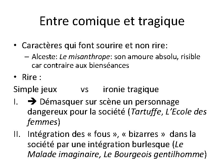 Entre comique et tragique • Caractères qui font sourire et non rire: – Alceste: