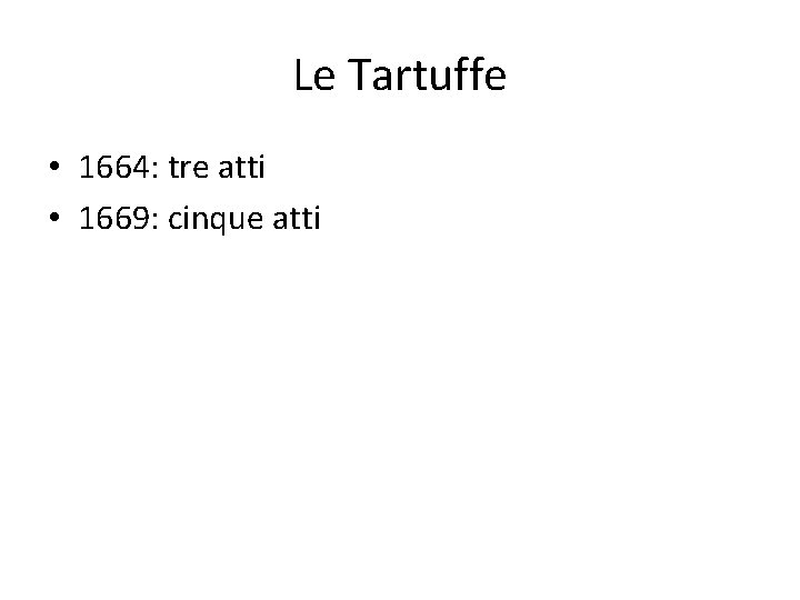 Le Tartuffe • 1664: tre atti • 1669: cinque atti 