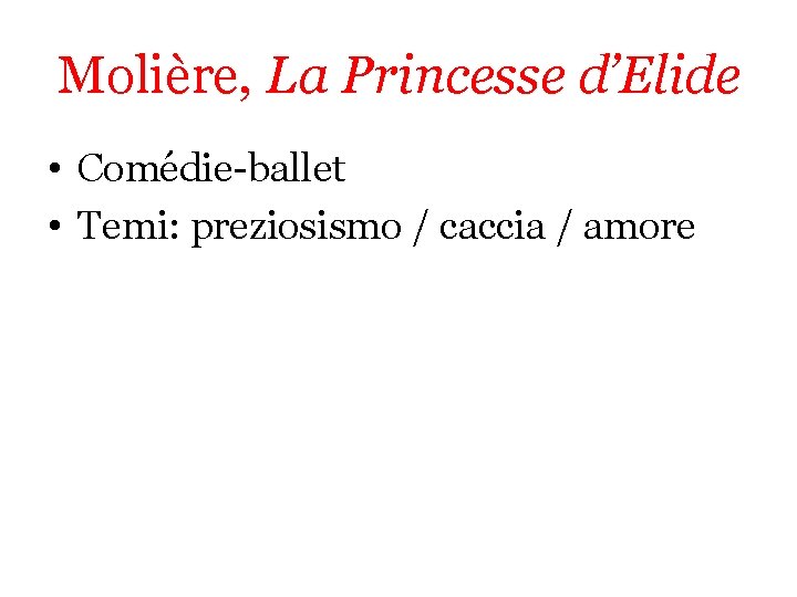 Molière, La Princesse d’Elide • Comédie-ballet • Temi: preziosismo / caccia / amore 