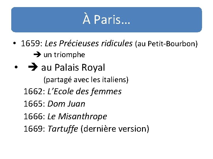 À Paris… • 1659: Les Précieuses ridicules (au Petit-Bourbon) un triomphe • au Palais