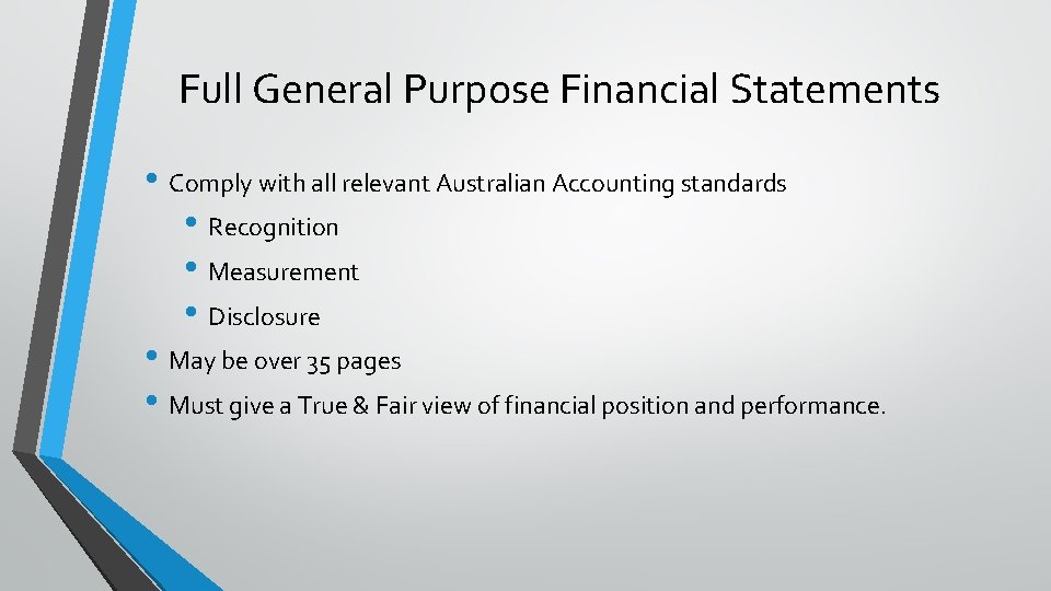 Full General Purpose Financial Statements • Comply with all relevant Australian Accounting standards •
