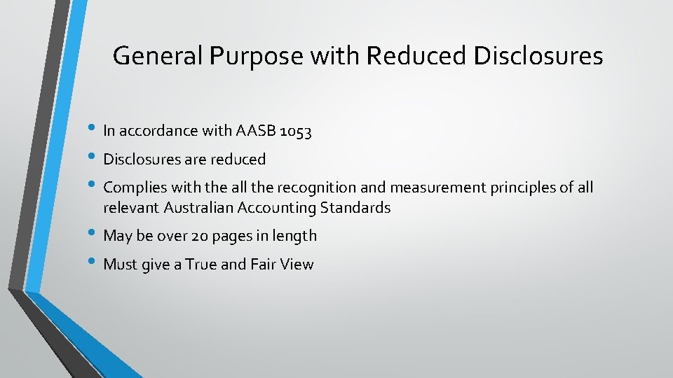 General Purpose with Reduced Disclosures • In accordance with AASB 1053 • Disclosures are