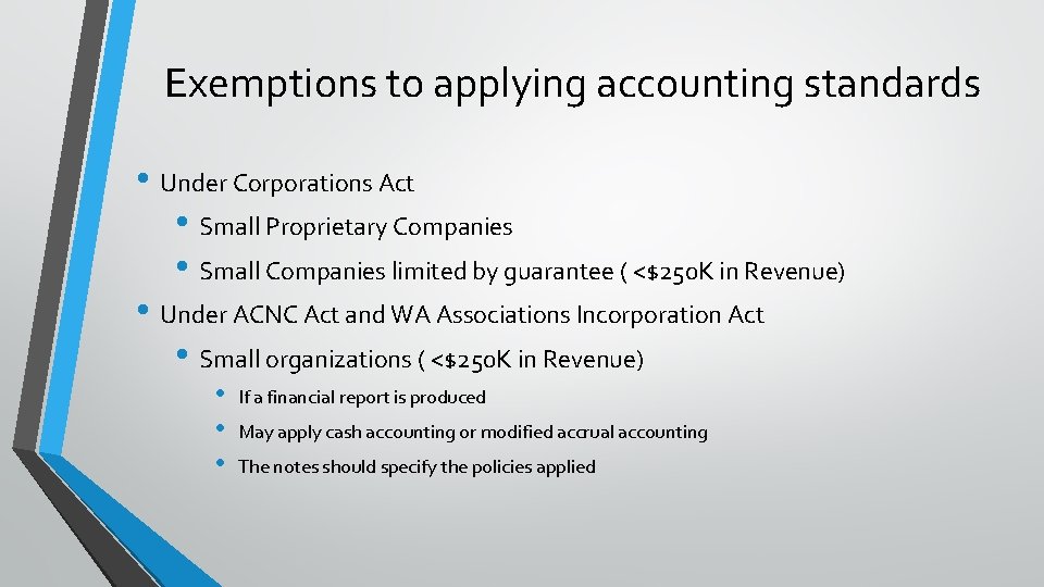 Exemptions to applying accounting standards • Under Corporations Act • Small Proprietary Companies •