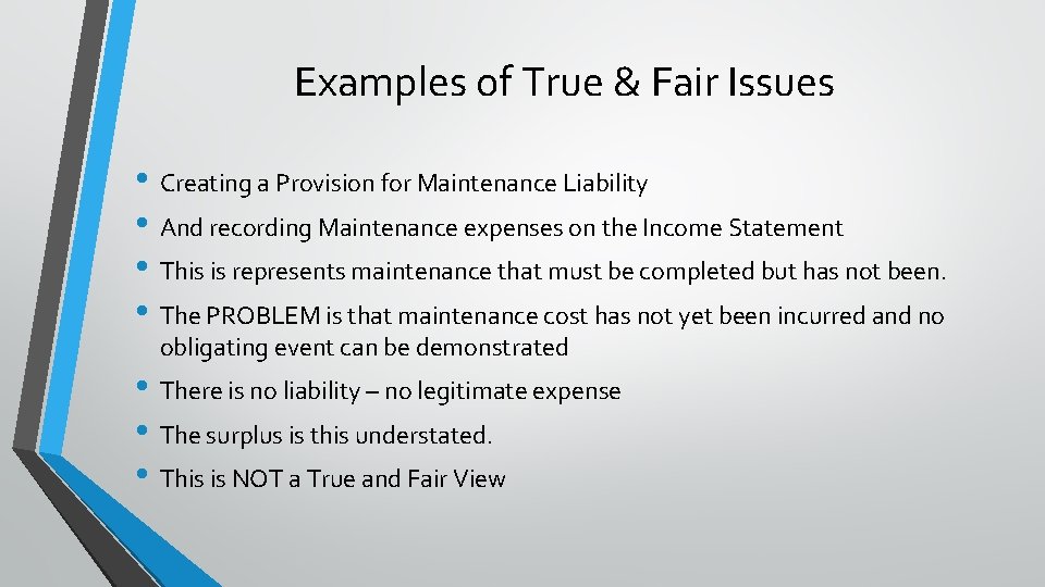 Examples of True & Fair Issues • Creating a Provision for Maintenance Liability •