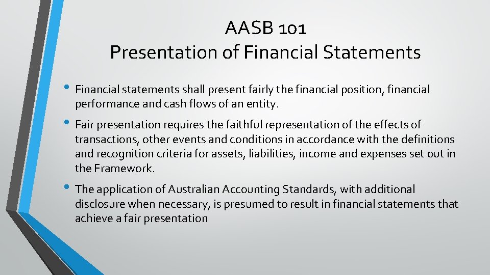 AASB 101 Presentation of Financial Statements • Financial statements shall present fairly the financial