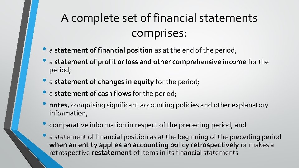 A complete set of financial statements comprises: • a statement of financial position as