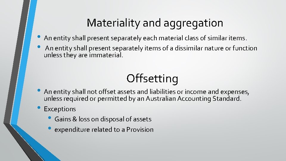 Materiality and aggregation • An entity shall present separately each material class of similar