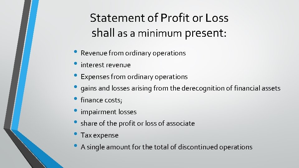 Statement of Profit or Loss shall as a minimum present: • Revenue from ordinary