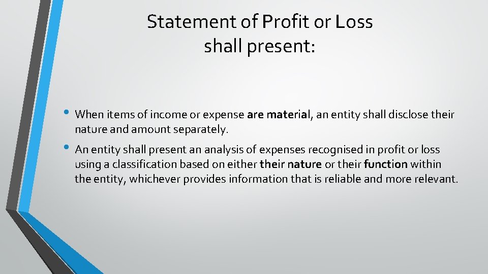 Statement of Profit or Loss shall present: • When items of income or expense