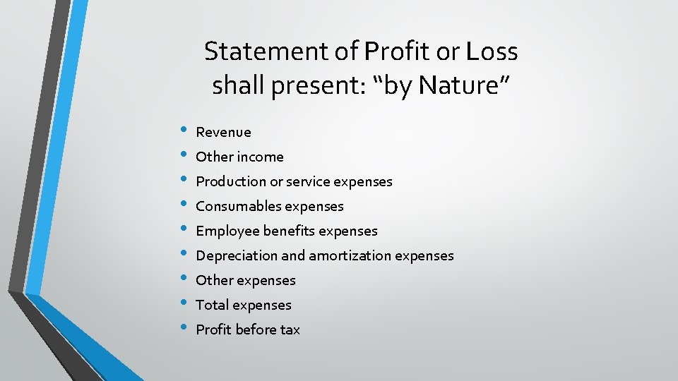 Statement of Profit or Loss shall present: “by Nature” • • • Revenue Other