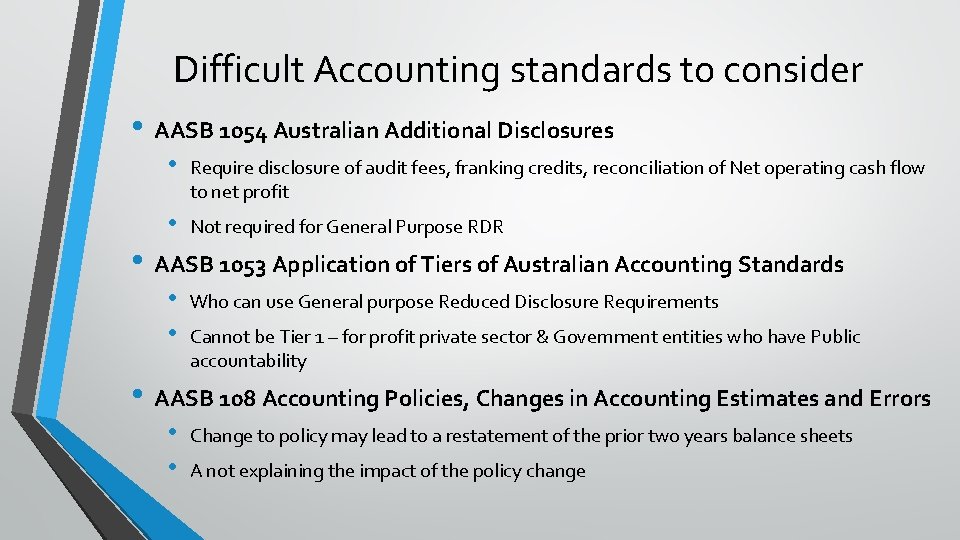 Difficult Accounting standards to consider • AASB 1054 Australian Additional Disclosures • Require disclosure