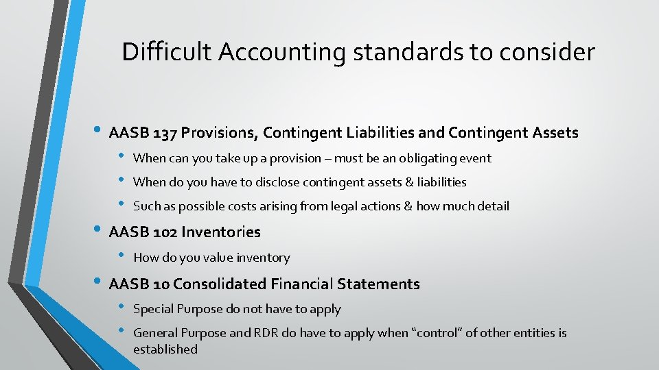 Difficult Accounting standards to consider • AASB 137 Provisions, Contingent Liabilities and Contingent Assets