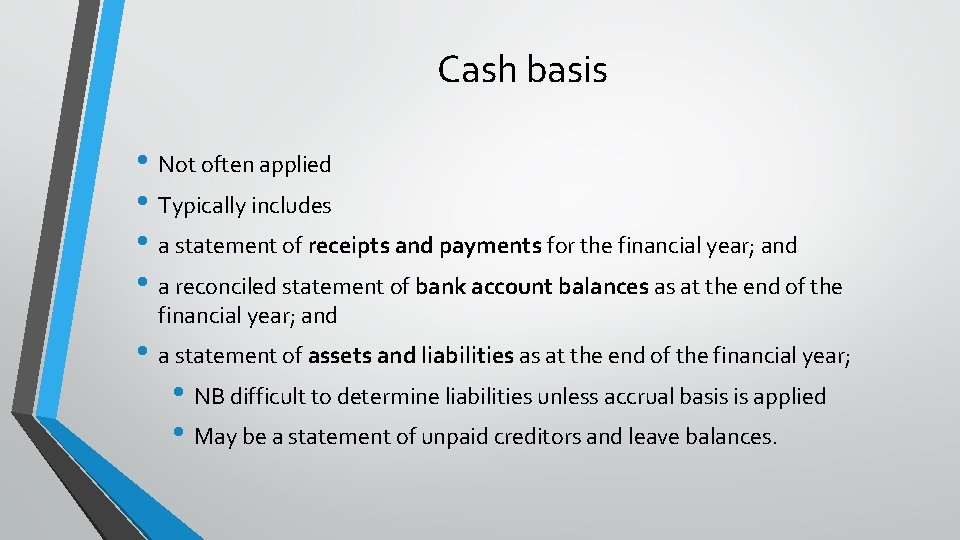 Cash basis • Not often applied • Typically includes • a statement of receipts