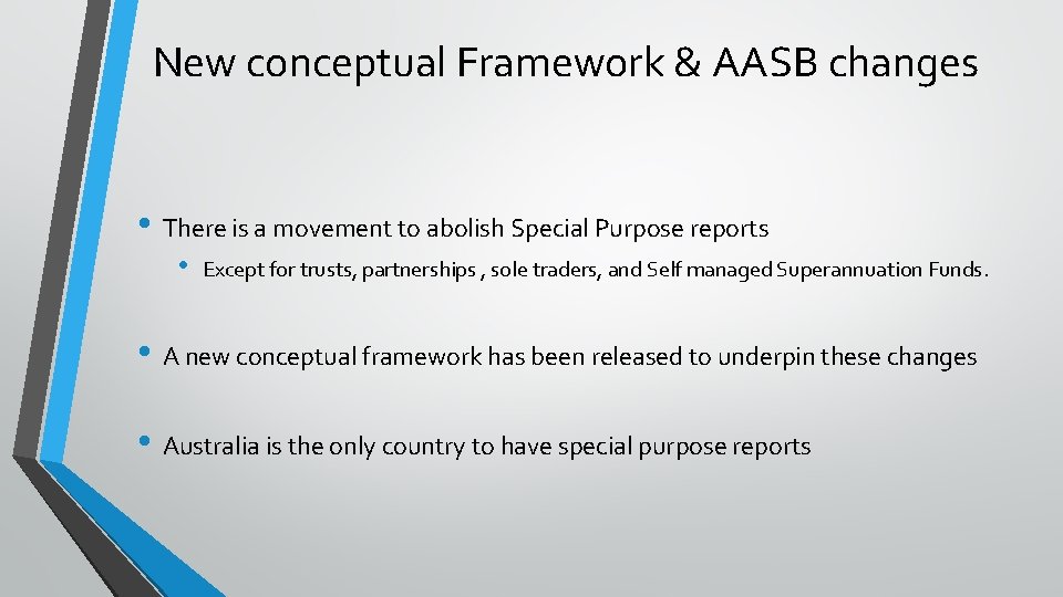 New conceptual Framework & AASB changes • There is a movement to abolish Special