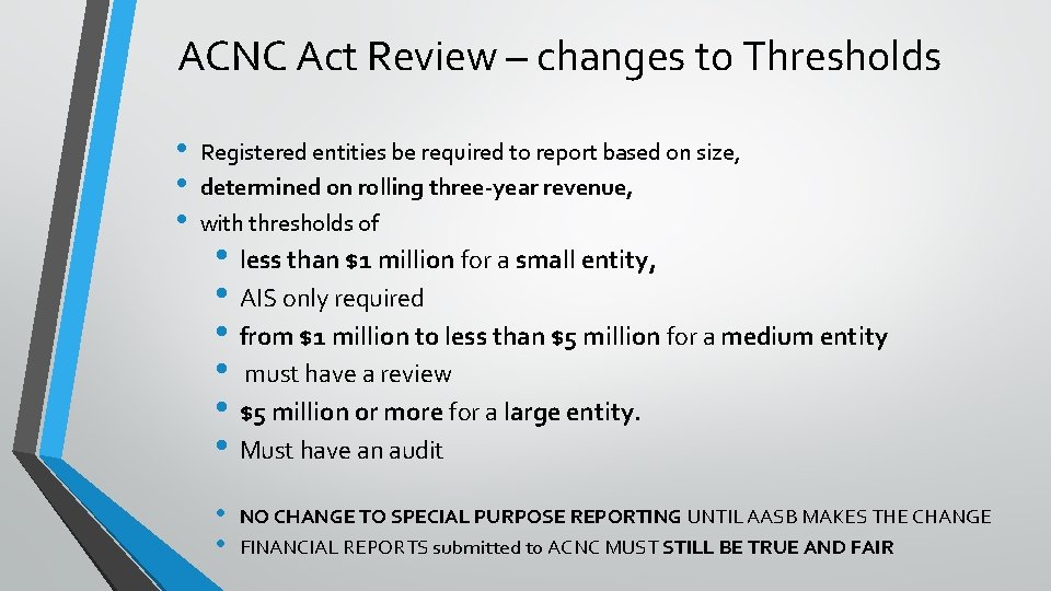 ACNC Act Review – changes to Thresholds • • • Registered entities be required