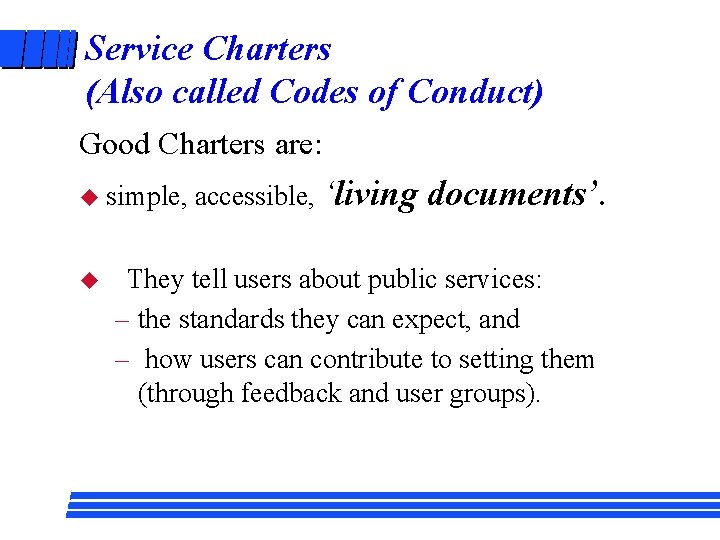 Service Charters (Also called Codes of Conduct) Good Charters are: u simple, u accessible,