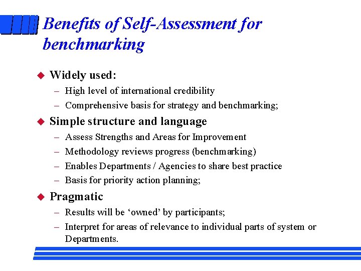 Benefits of Self-Assessment for benchmarking u Widely used: – High level of international credibility