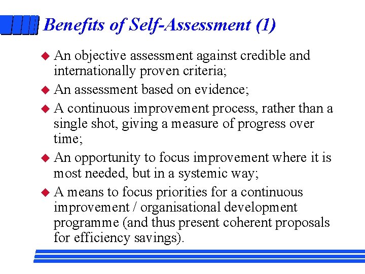 Benefits of Self-Assessment (1) u An objective assessment against credible and internationally proven criteria;