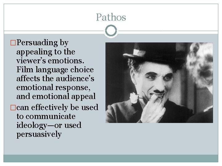 Pathos �Persuading by appealing to the viewer’s emotions. Film language choice affects the audience's