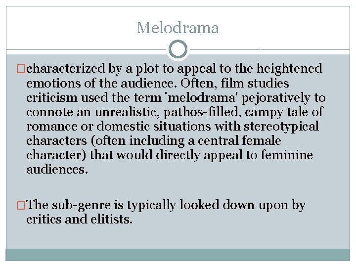 Melodrama �characterized by a plot to appeal to the heightened emotions of the audience.