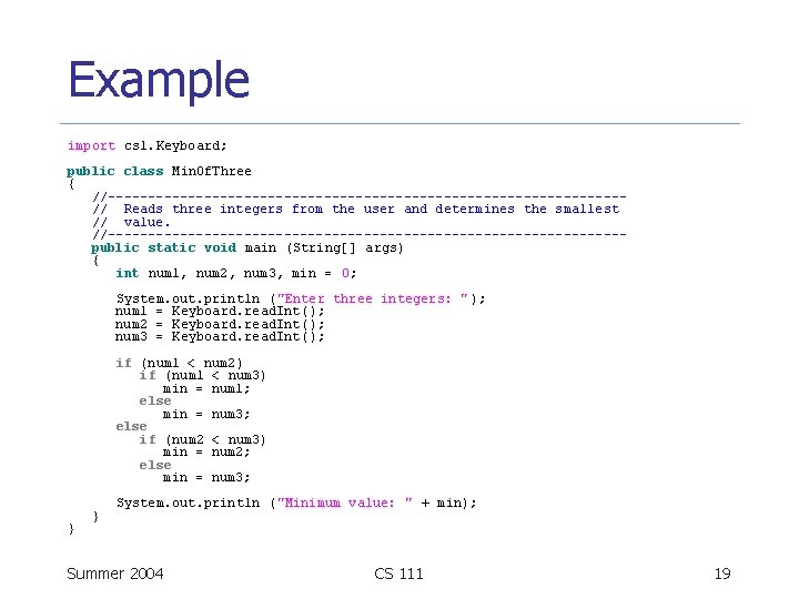 Example import cs 1. Keyboard; public class Min. Of. Three { //--------------------------------// Reads three