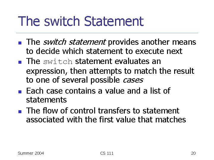 The switch Statement n n The switch statement provides another means to decide which