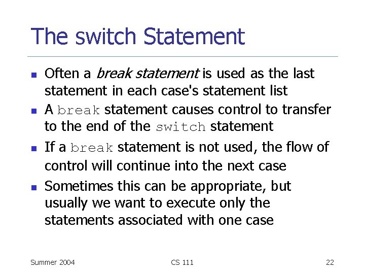 The switch Statement n n Often a break statement is used as the last