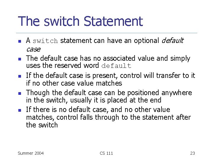 The switch Statement n n n A switch statement can have an optional default