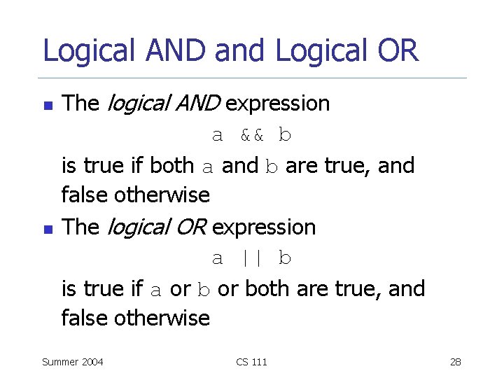 Logical AND and Logical OR n n The logical AND expression a && b