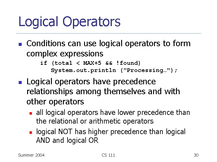 Logical Operators n Conditions can use logical operators to form complex expressions if (total