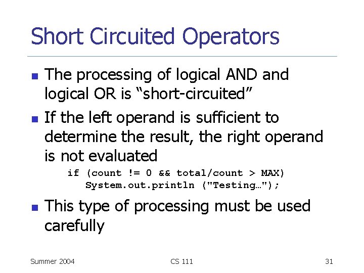Short Circuited Operators n n The processing of logical AND and logical OR is