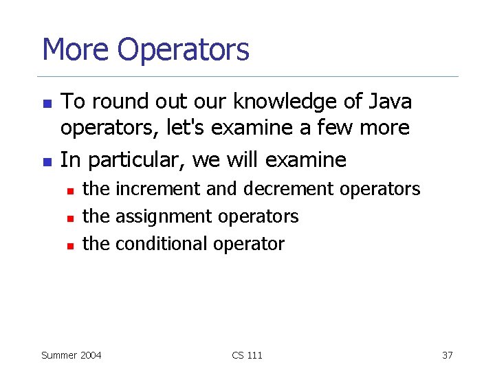 More Operators n n To round out our knowledge of Java operators, let's examine