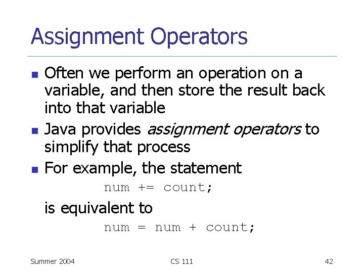 Assignment Operators n n n Often we perform an operation on a variable, and