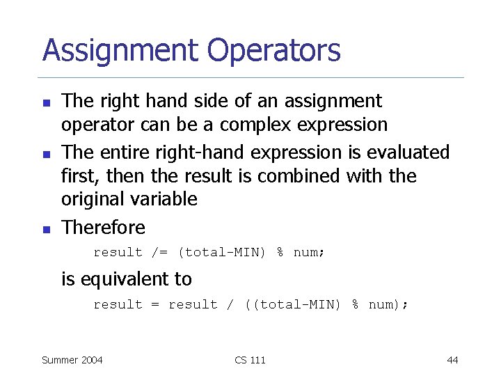 Assignment Operators n n n The right hand side of an assignment operator can