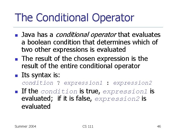 The Conditional Operator n n n Java has a conditional operator that evaluates a