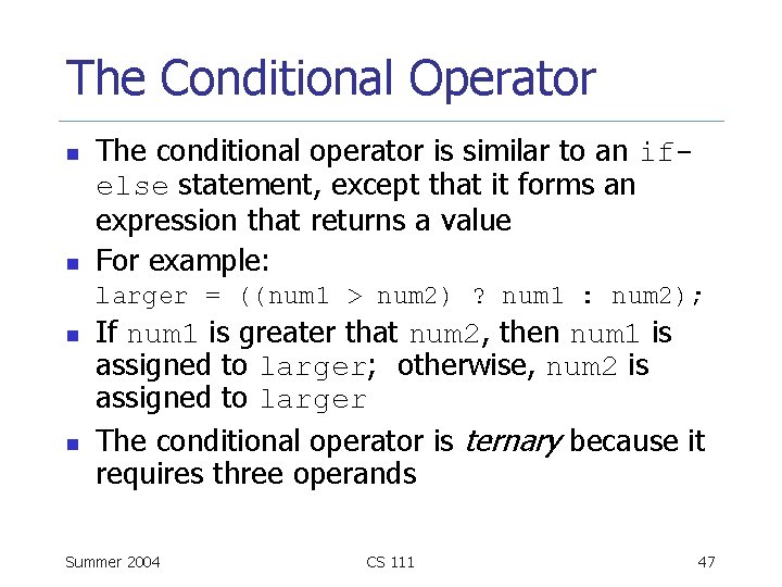 The Conditional Operator n n The conditional operator is similar to an ifelse statement,