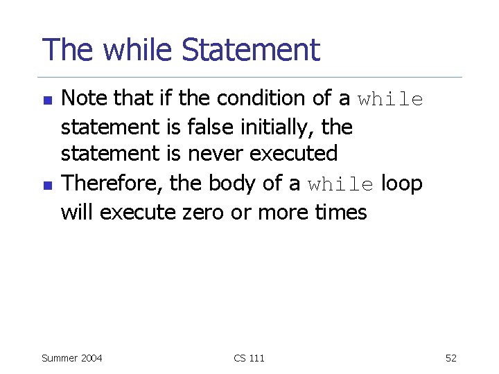 The while Statement n n Note that if the condition of a while statement
