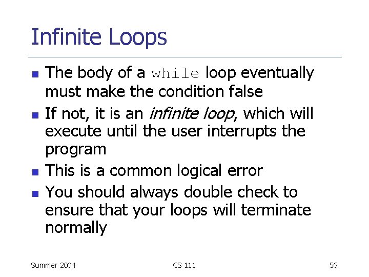 Infinite Loops n n The body of a while loop eventually must make the