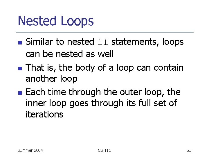 Nested Loops n n n Similar to nested if statements, loops can be nested