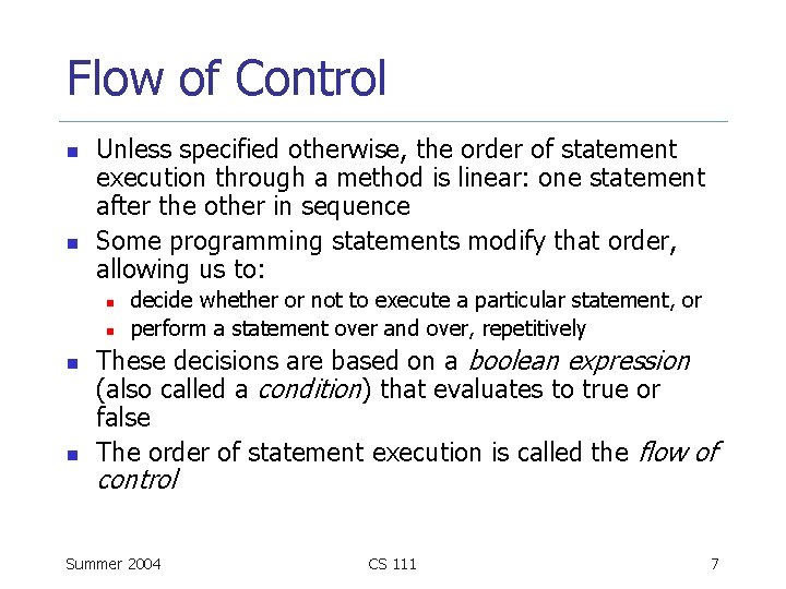 Flow of Control n n Unless specified otherwise, the order of statement execution through