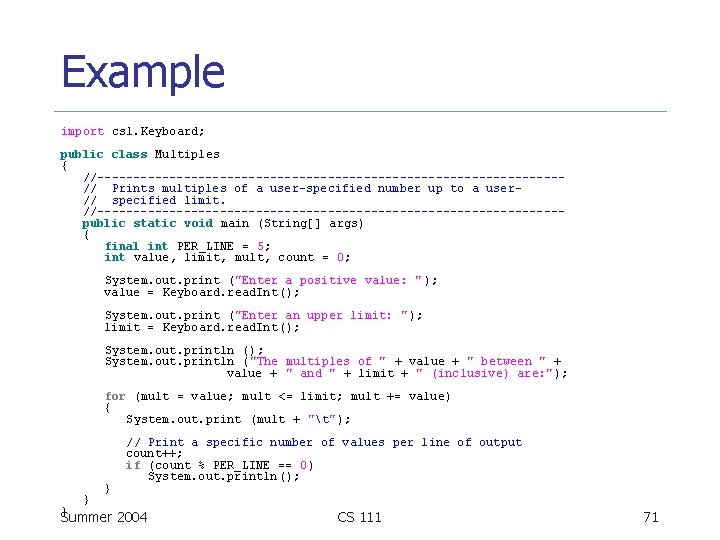 Example import cs 1. Keyboard; public class Multiples { //--------------------------------// Prints multiples of a